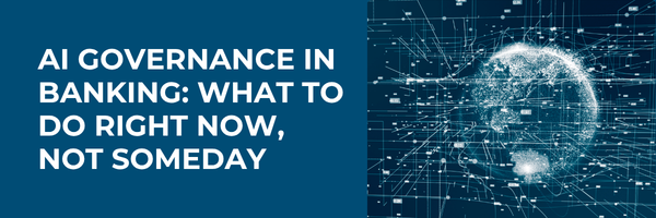AI Governance in Banking: What to Do Right Now, Not Someday
