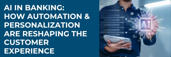 AI in Banking: How Automation and Personalization Are Reshaping the Customer Experience