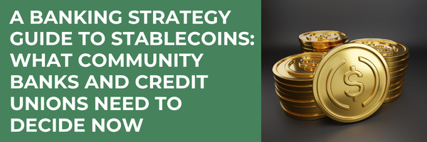 A Banking Strategy Guide to Stablecoins: What Community Banks and Credit Unions Need to Decide Now