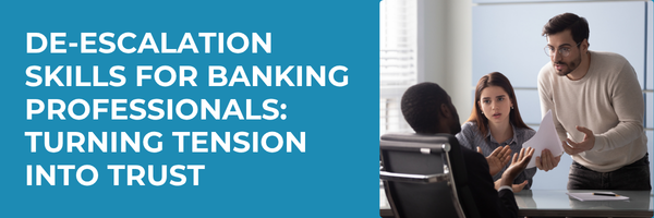 De-escalation Skills for Banking Professionals: Turning Tension into Trust
