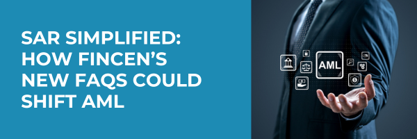 SAR Simplified: How FinCEN’s New FAQs Could Shift AML