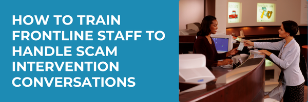 How to Train Frontline Staff to Handle Scam Intervention Conversations