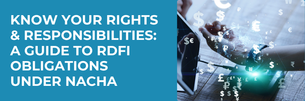 Know Your Rights and Responsibilities: A Guide to RDFI Obligations Under NACHA