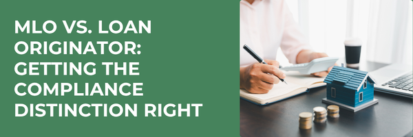 MLO vs Loan Originator: Getting the Compliance Distinction Right