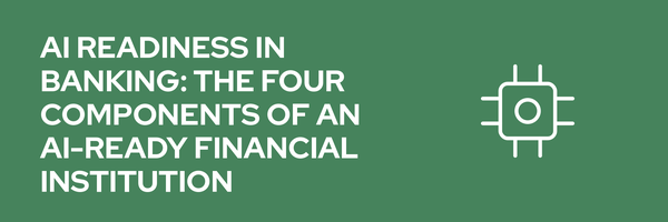 AI Readiness in Banking: The Four Components of an AI-Ready Financial Institution