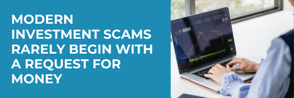 Modern Investment Scams Rarely Begin With a Request for Money